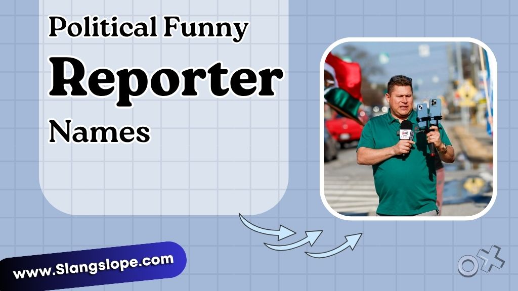 Political Reporter Funny Names